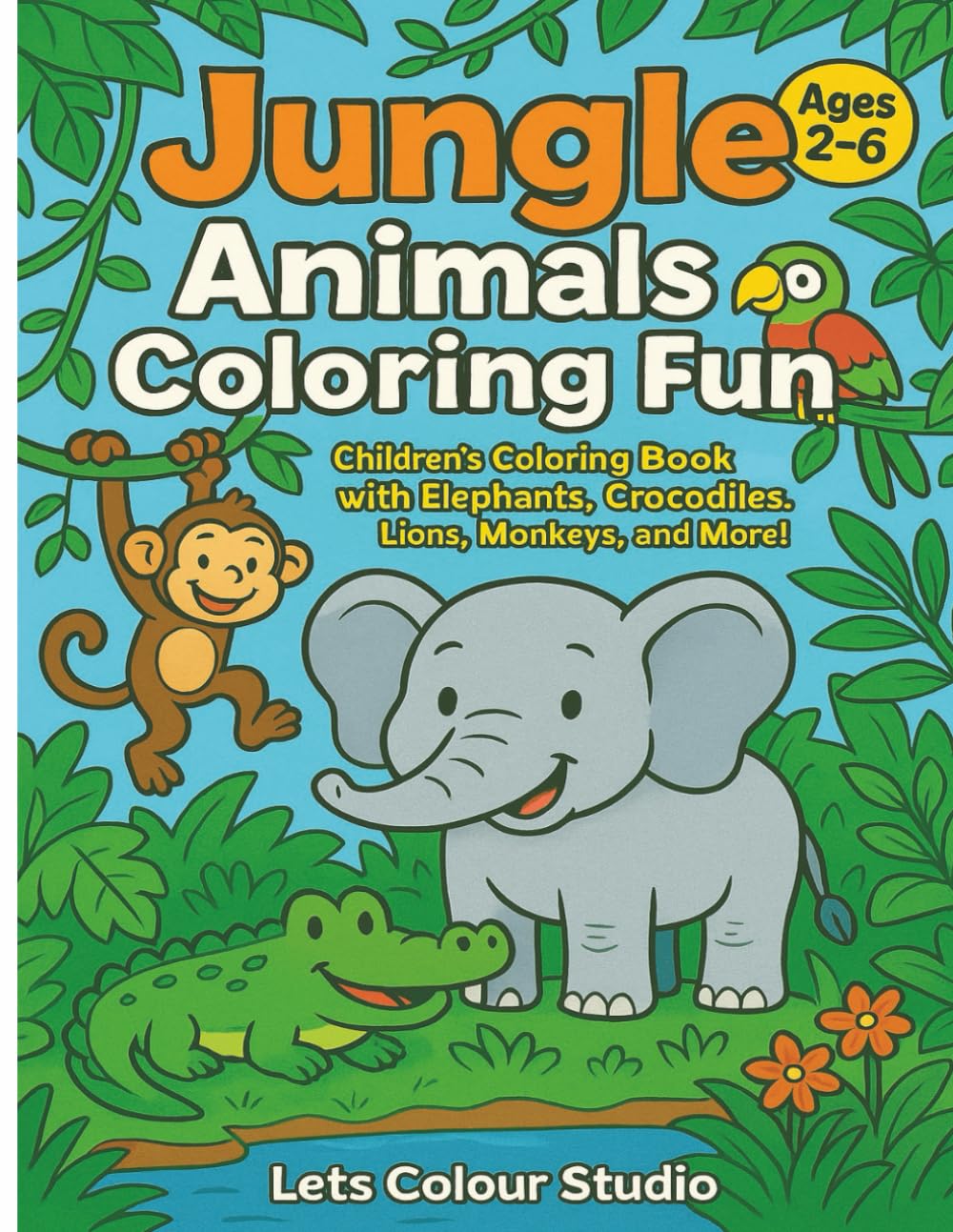 Jungle Animals Coloring Fun: Children’s Coloring Book with Elephants, Crocodiles, Lions, Monkeys, and More! (Let’s Colour Animals & Nature Collection)
