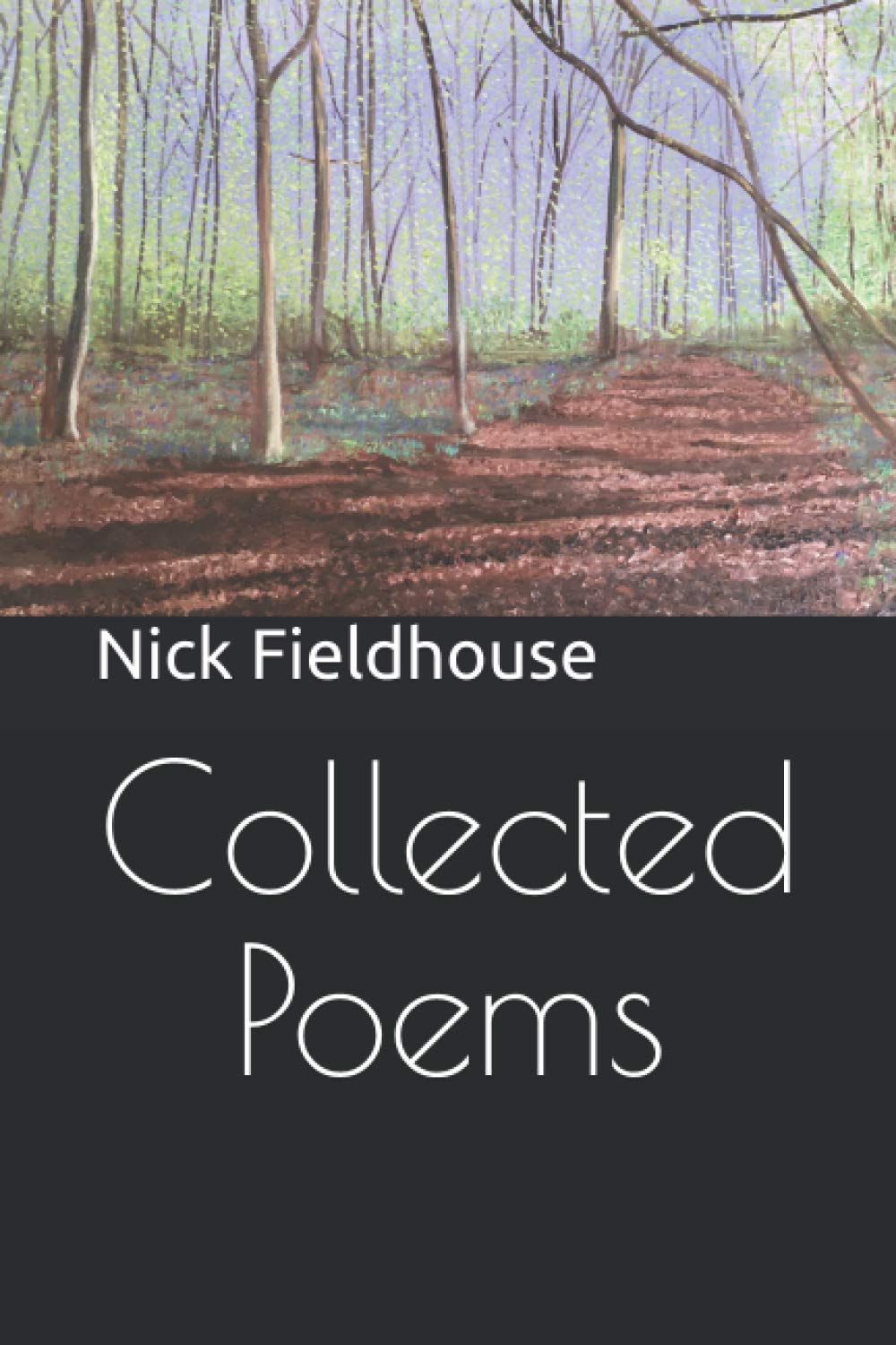 Collected Poems (Poetry by Nick Fieldhouse)