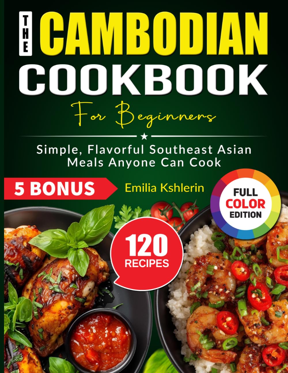 The Cambodian Cookbook for Beginners: Simple, Flavorful Southeast Asian Meals Anyone Can Cook