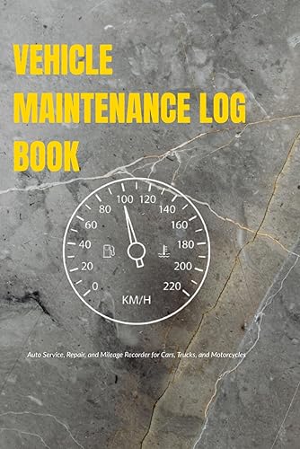 VEHICLE MAINTENANCE LOG BOOK Auto Service, Repair, and Mileage Recorder for Cars, Trucks, and Motorcycles