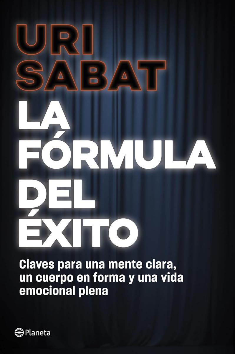 La fórmula del éxito: Claves para una mente clara, un cuerpo en forma y una vida emocional plena