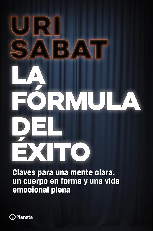 La fórmula del éxito: Claves para una mente clara, un cuerpo en forma y una vida emocional plena