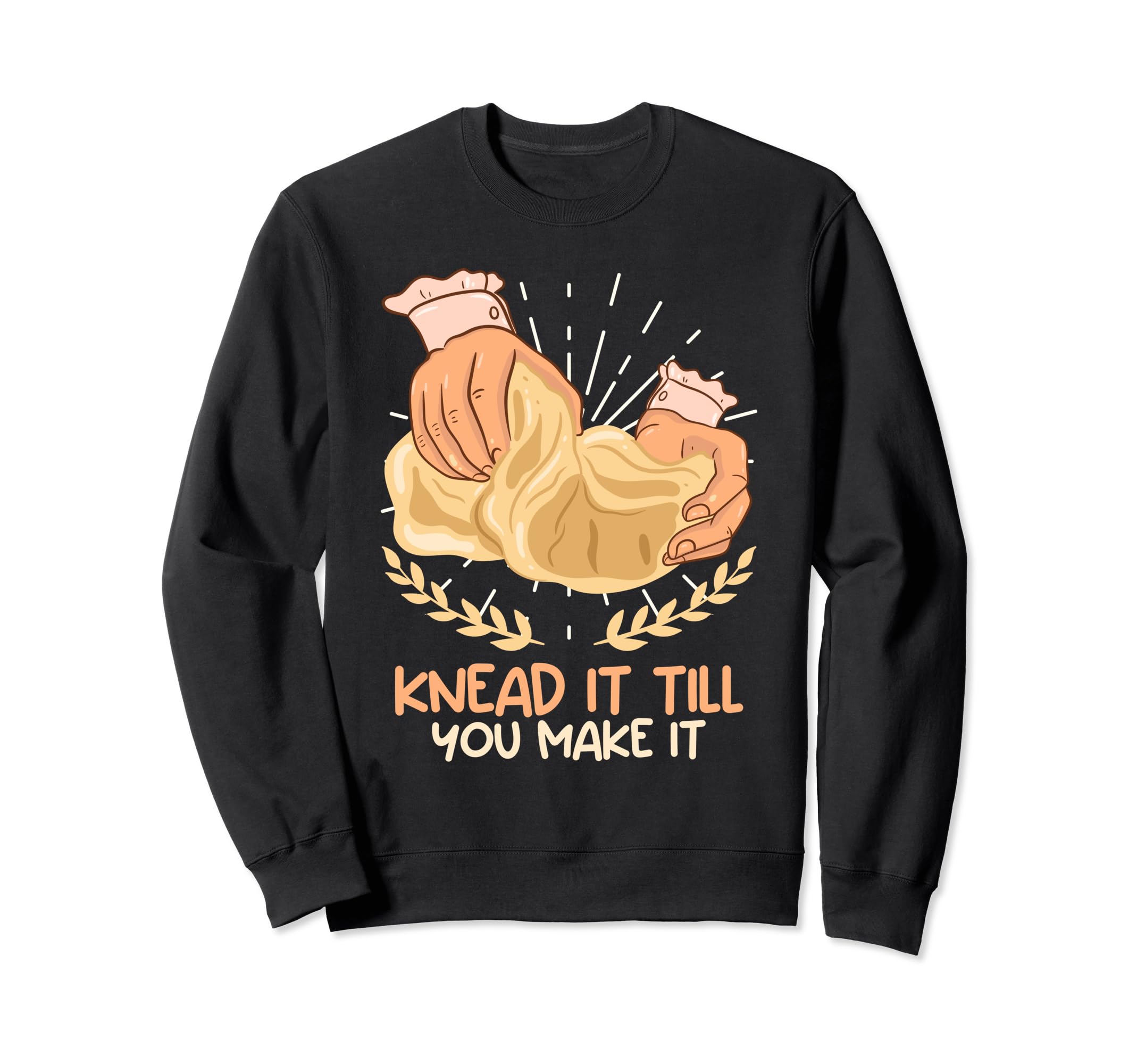 Kneat it Til you Make it Baking Dough Homebake Baking Lover Sweatshirt