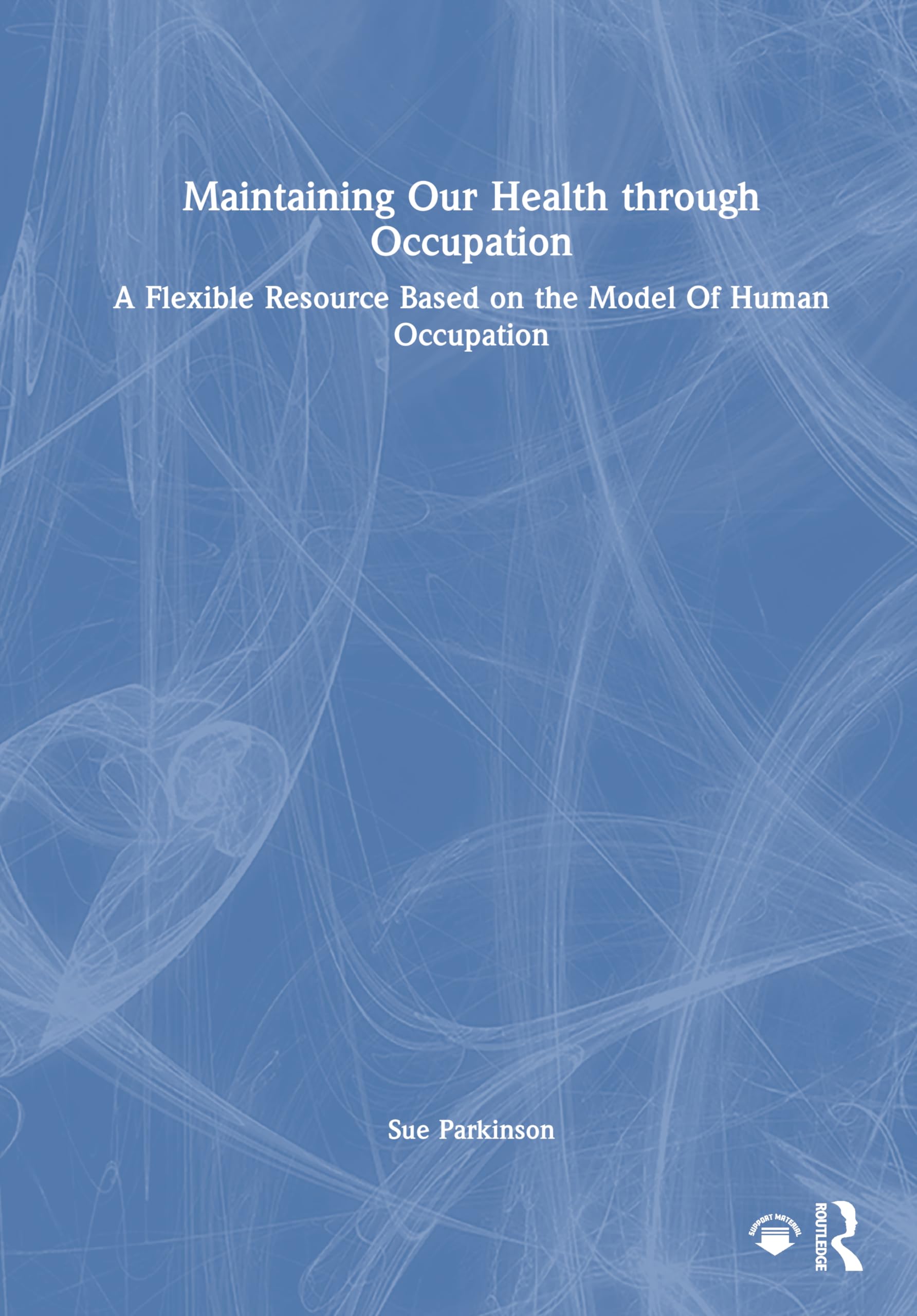 Maintaining Our Health through Occupation: A Flexible Resource Based on the Model Of Human Occupation