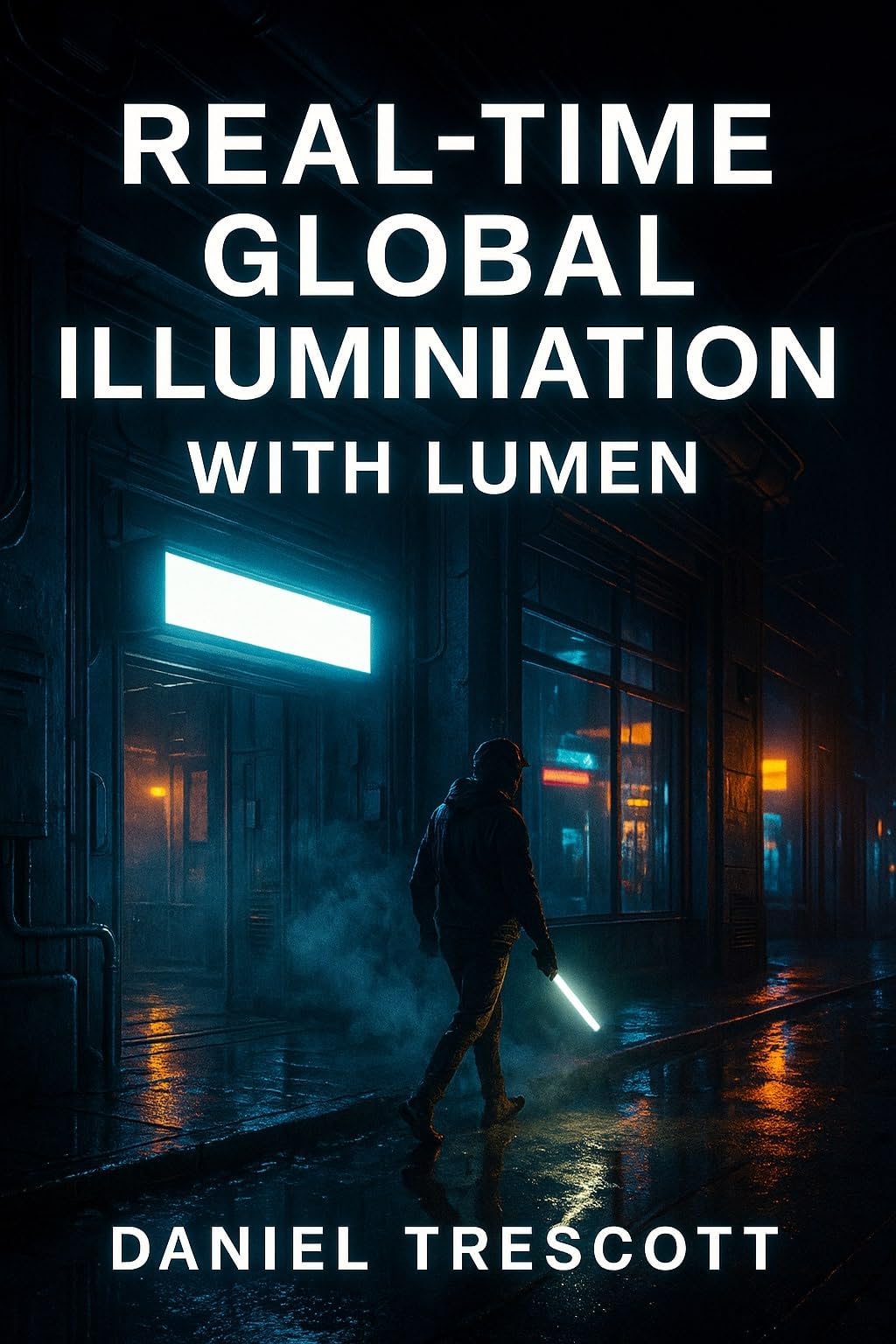 REAL-TIME GLOBAL ILLUMINATION WITH LUMEN: MASTER DYNAMIC LIGHTING AND CINEMATIC ENVIRONMENTS IN UNREAL ENGINE 5 WITHOUT BAKED LIGHTMAPS OR LIGHT PROBES