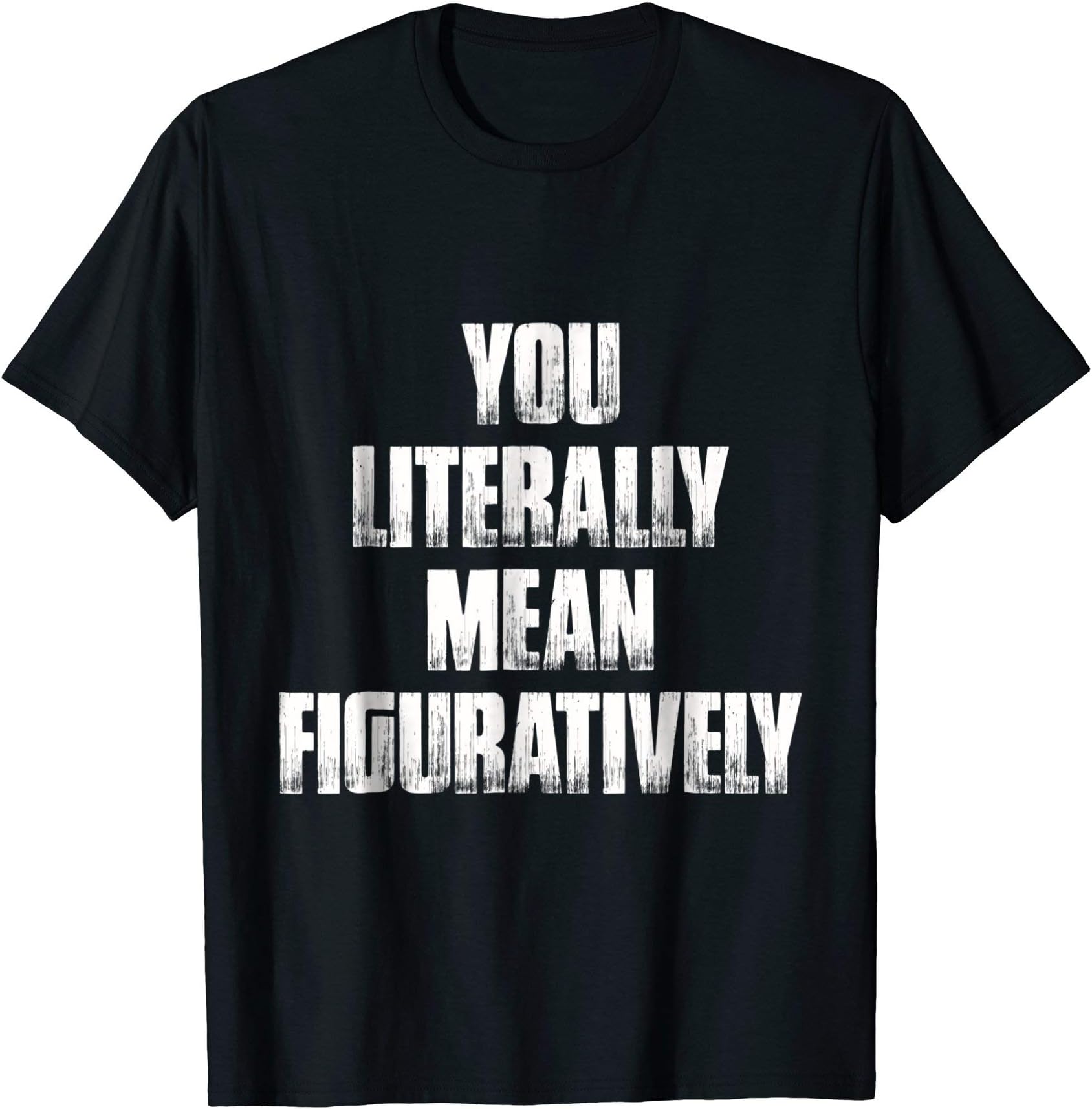 Word Nerd XOYou Literally Mean Figuratively Grammar Funny Statement T-Shirt