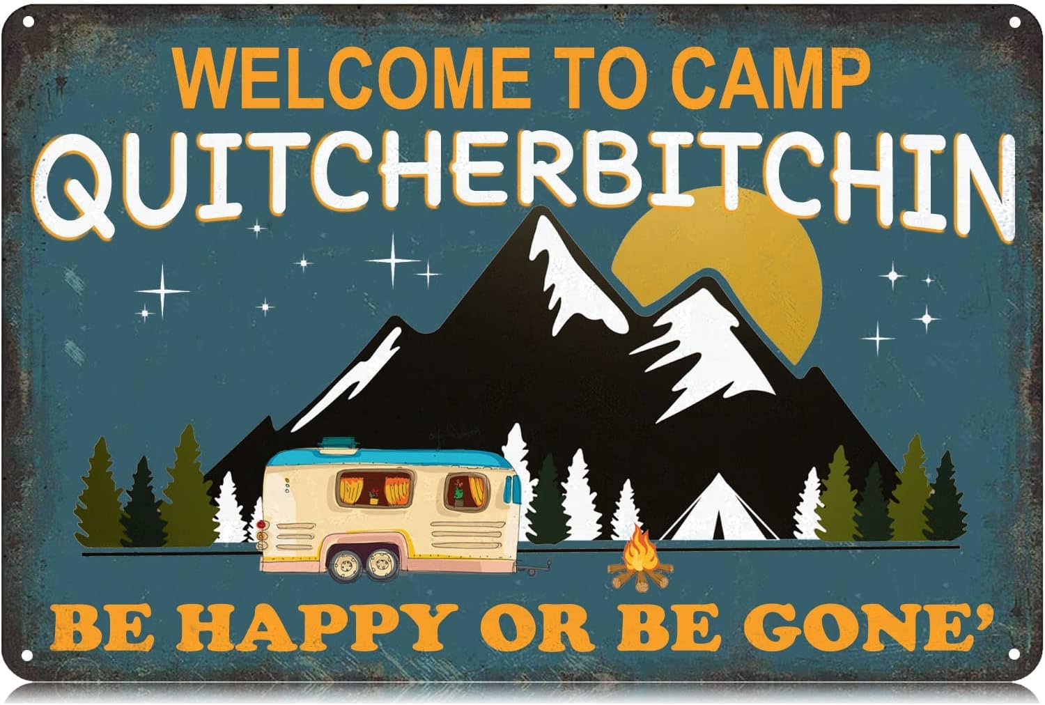 SMAZDFXX Welcome to Camp Quitcherbitchin be Happy or be Gone Metal Tin Signs Funny Wall Art Decor Iron Poster for Home Farmhouse Bar Cafe Pub Garage Man Cave 12"x16"