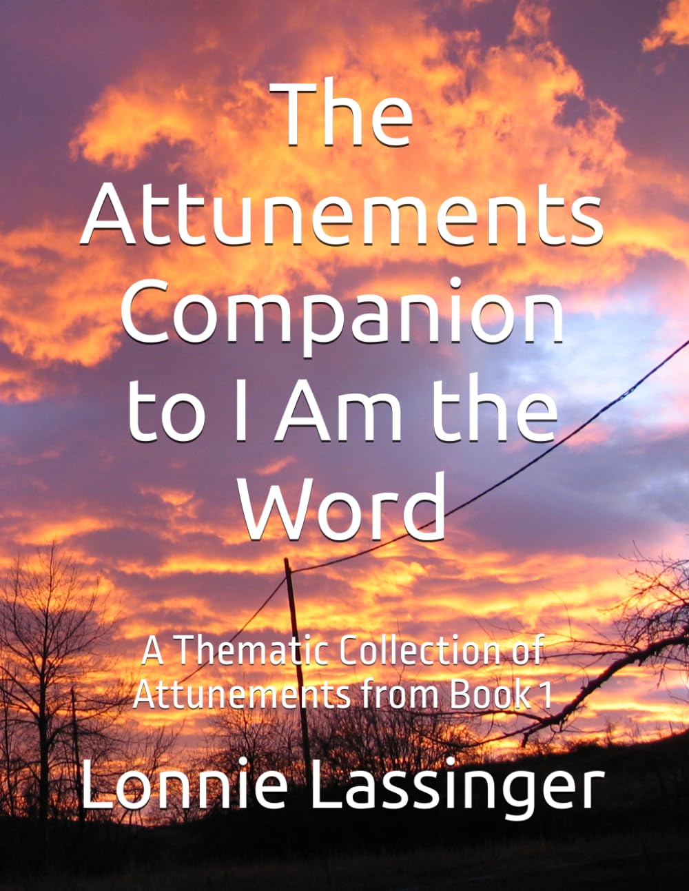 The Attunements Companion to I Am the Word: A Thematic Collection of Attunements from Book 1 (The Attunement Project – Companion Series to “I Am the Word”)