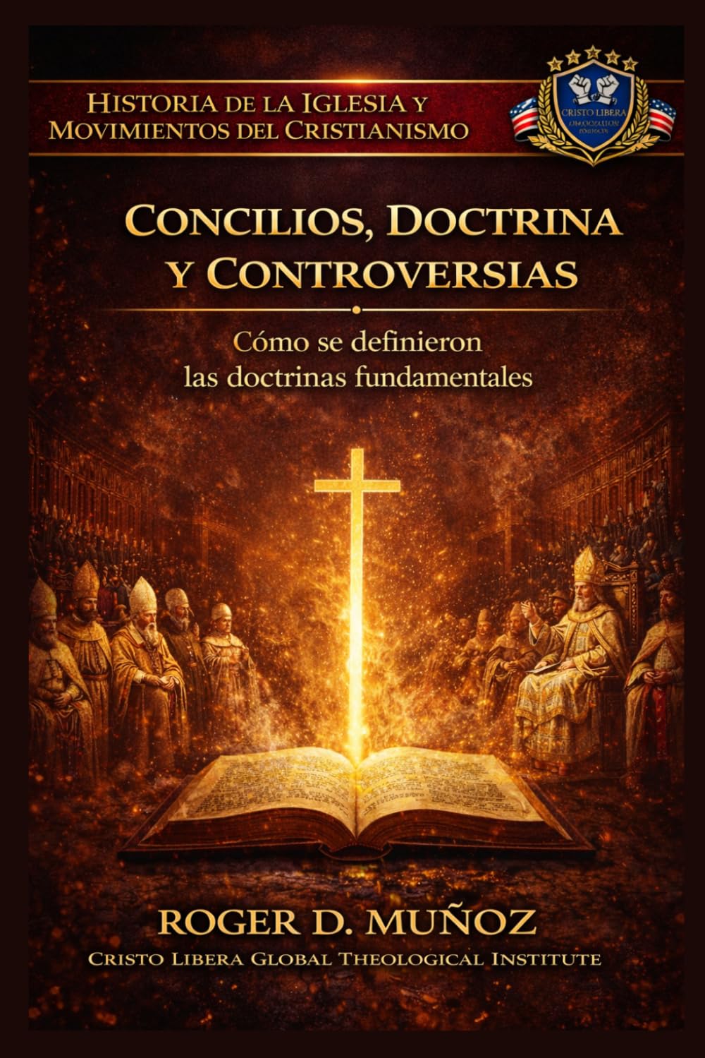 CONCILIOS, DOCTRINA Y CONTROVERSIAS: Cómo se definieron las doctrinas fundamentales (Historia de la Iglesia y Movimientos del Cristianismo)