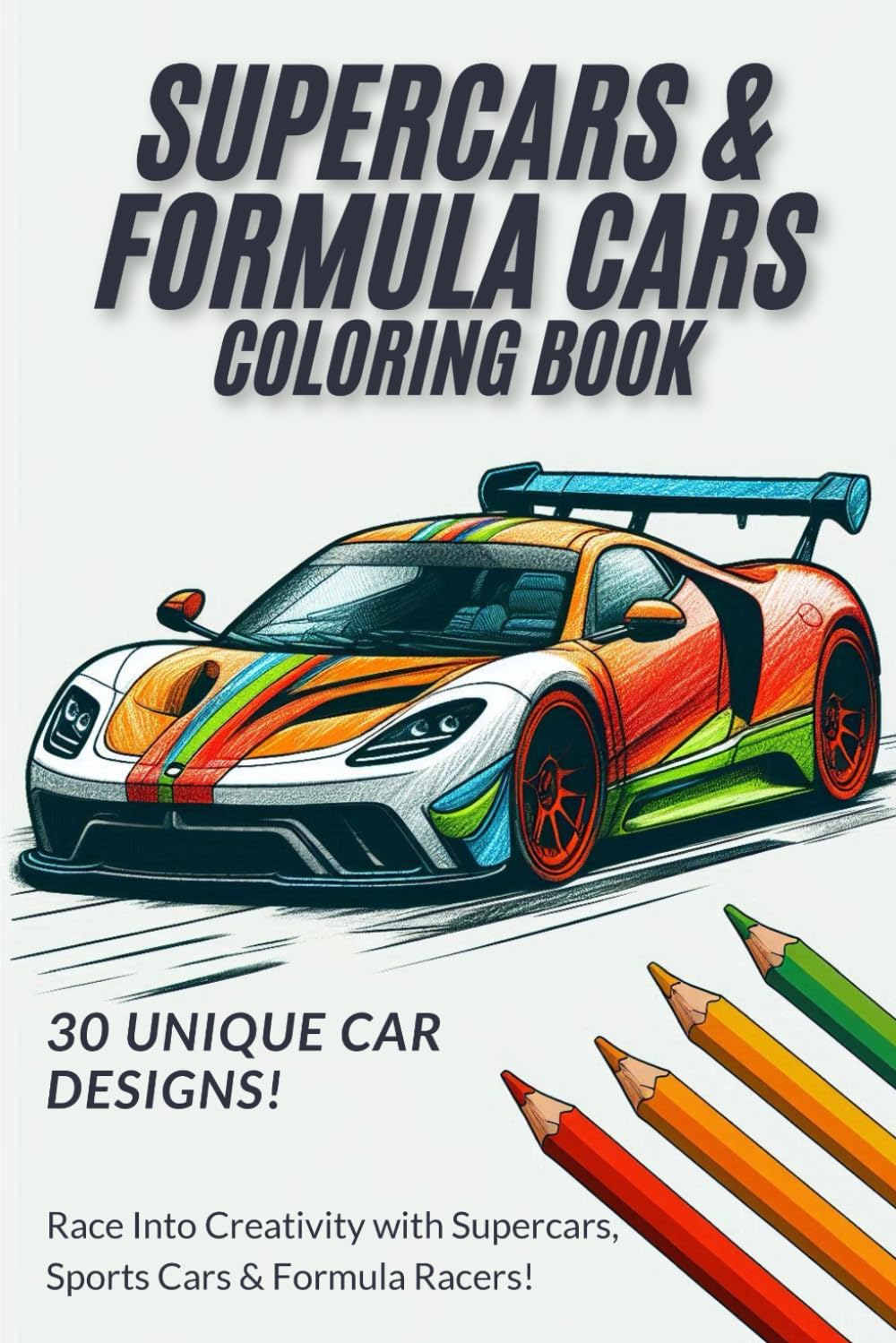 Supercars, Sports cars and Formula Cars Coloring Book: 30 High-Speed Sports Cars, Supercars, and F1 Racing Machines to Color – For Car Lovers of All Ages