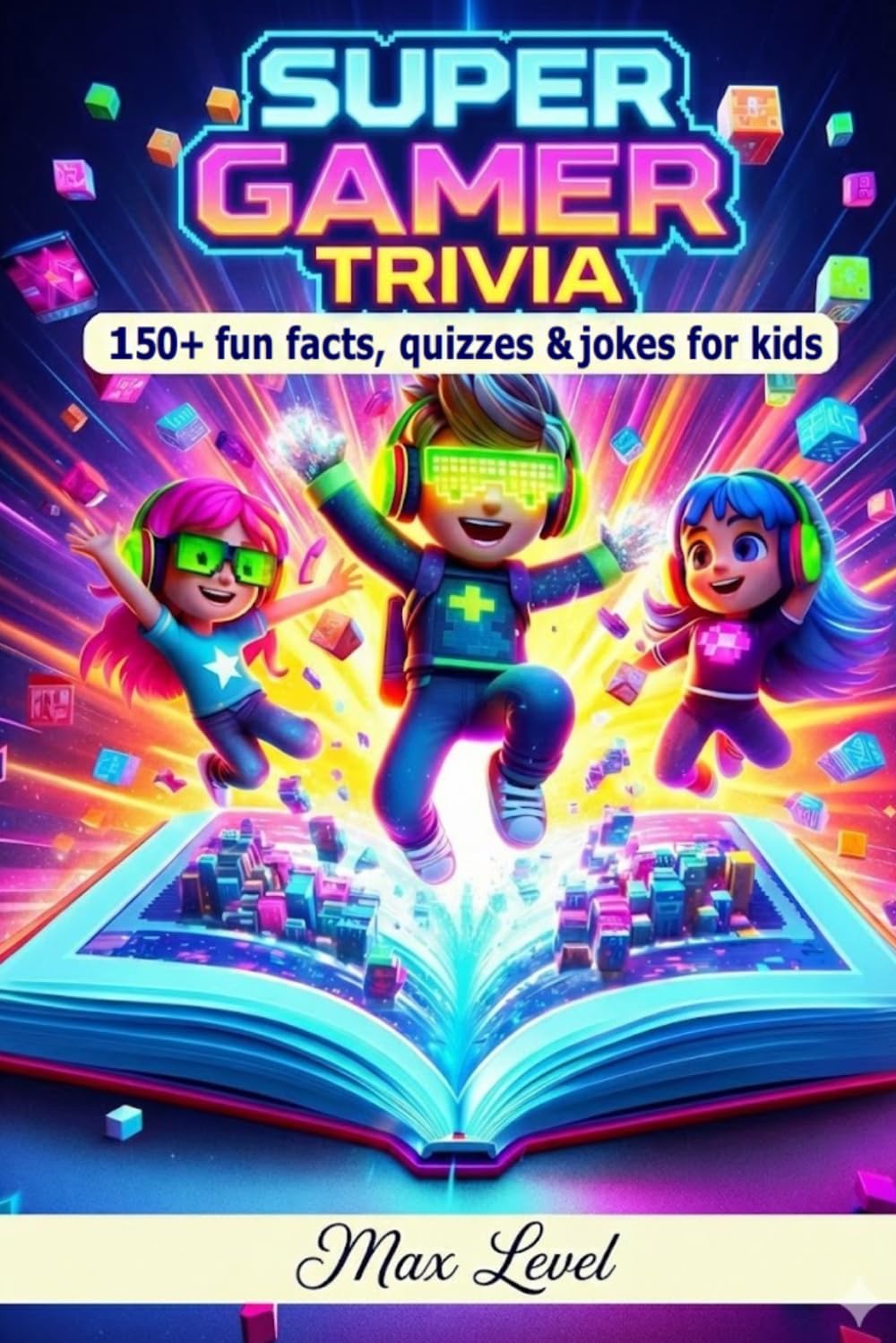 Super Gamer Trivia: 150+ Fun Facts, Quizzes and Jokes for Kids