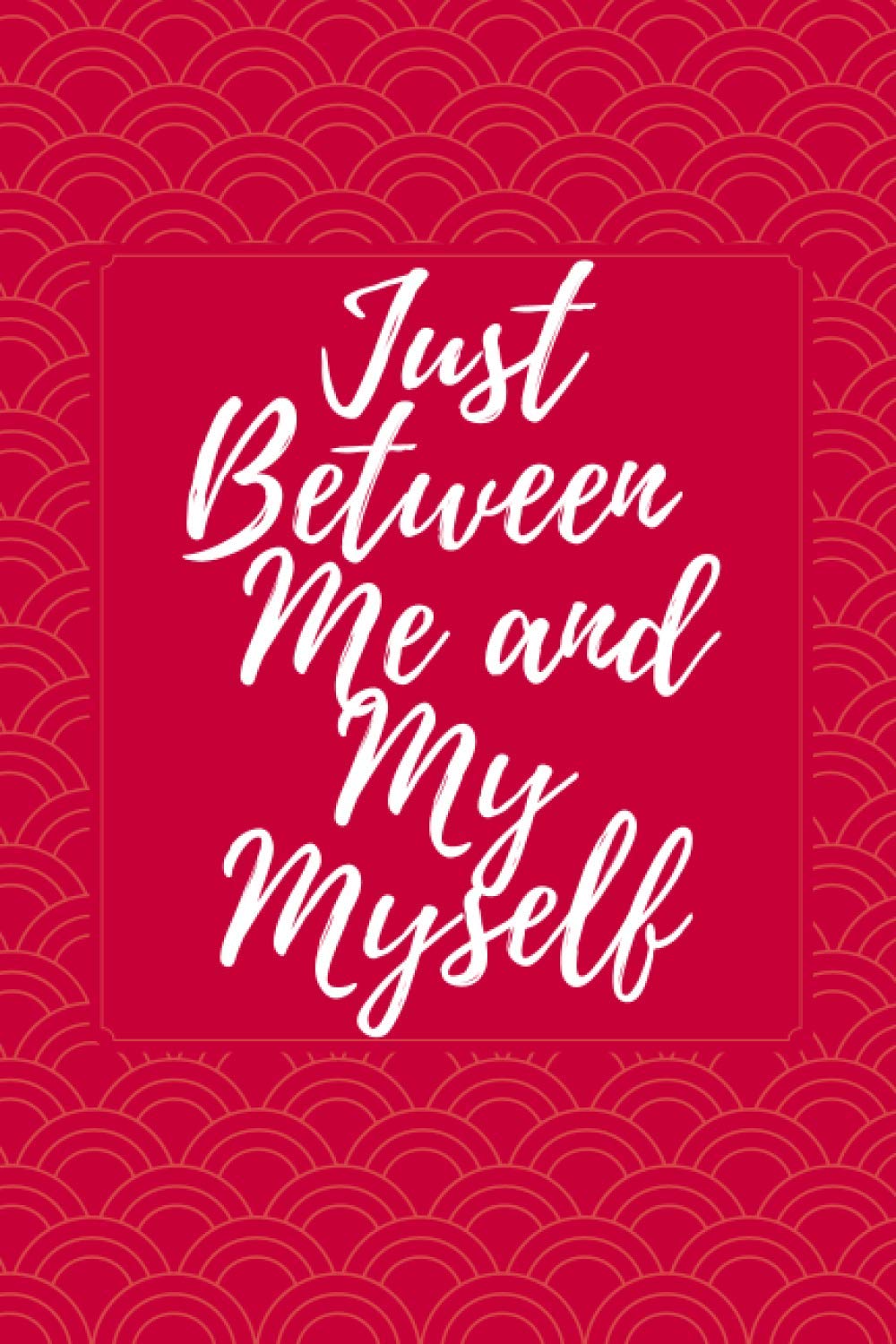 Just Between Me and Myself: A Guided Journal for Men and women
