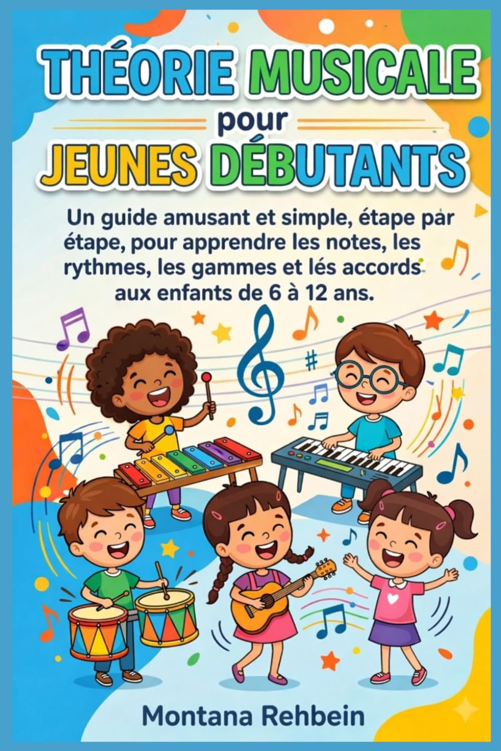 Théorie musicale pour jeunes débutants: Un guide amusant et simple, étape par étape, pour apprendre les notes, les rythmes, les gammes et les accords aux enfants de 6 à 12 ans.