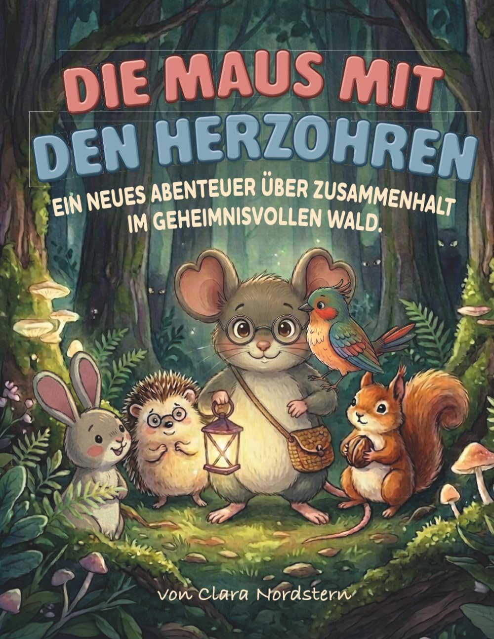 Die Maus mit den Herzohren: Ein neues Abenteuer über Zusammenhalt im geheimnisvollen Wald