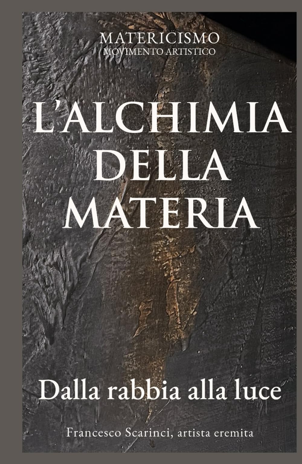 L’ALCHIMIA DELLA MATERIA: Dalla rabbia alla luce