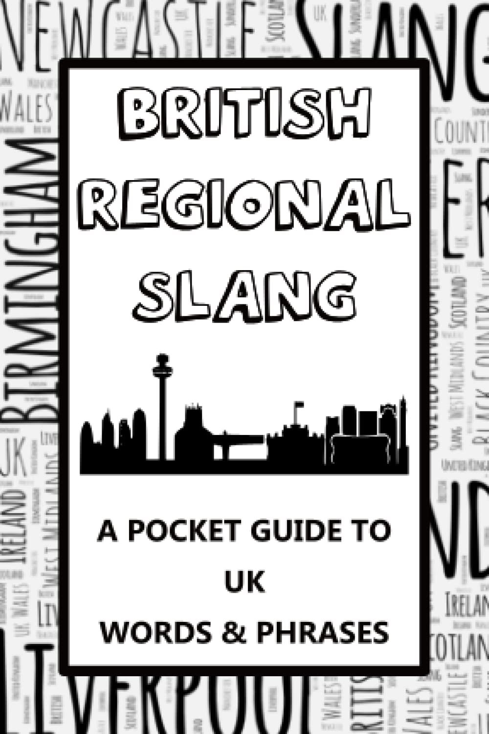 British Regional Slang Phrase Book - A Pocket Guide To UK Words & Phrases: Mini dictionary to learn yourself the English lingo