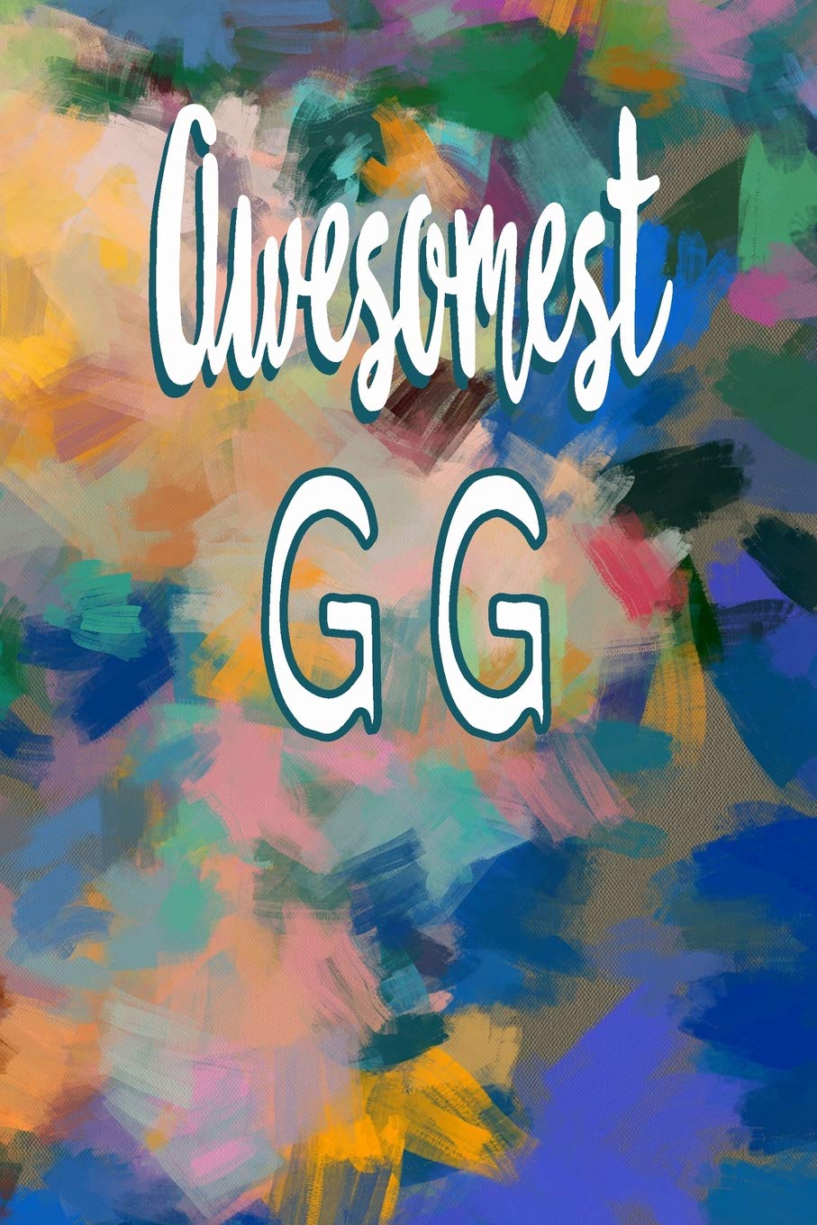 Awesomest Gg: Gift Journal for Gg - Great Grandmother, Grandmother Appreciation Gift 6 X 9 Journal with 110 Blank Pages with Lines.