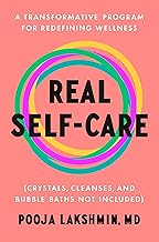 Real Self-Care: A Transformative Program for Redefining Wellness (Crystals, Cleanses, and Bubble Baths Not Included)