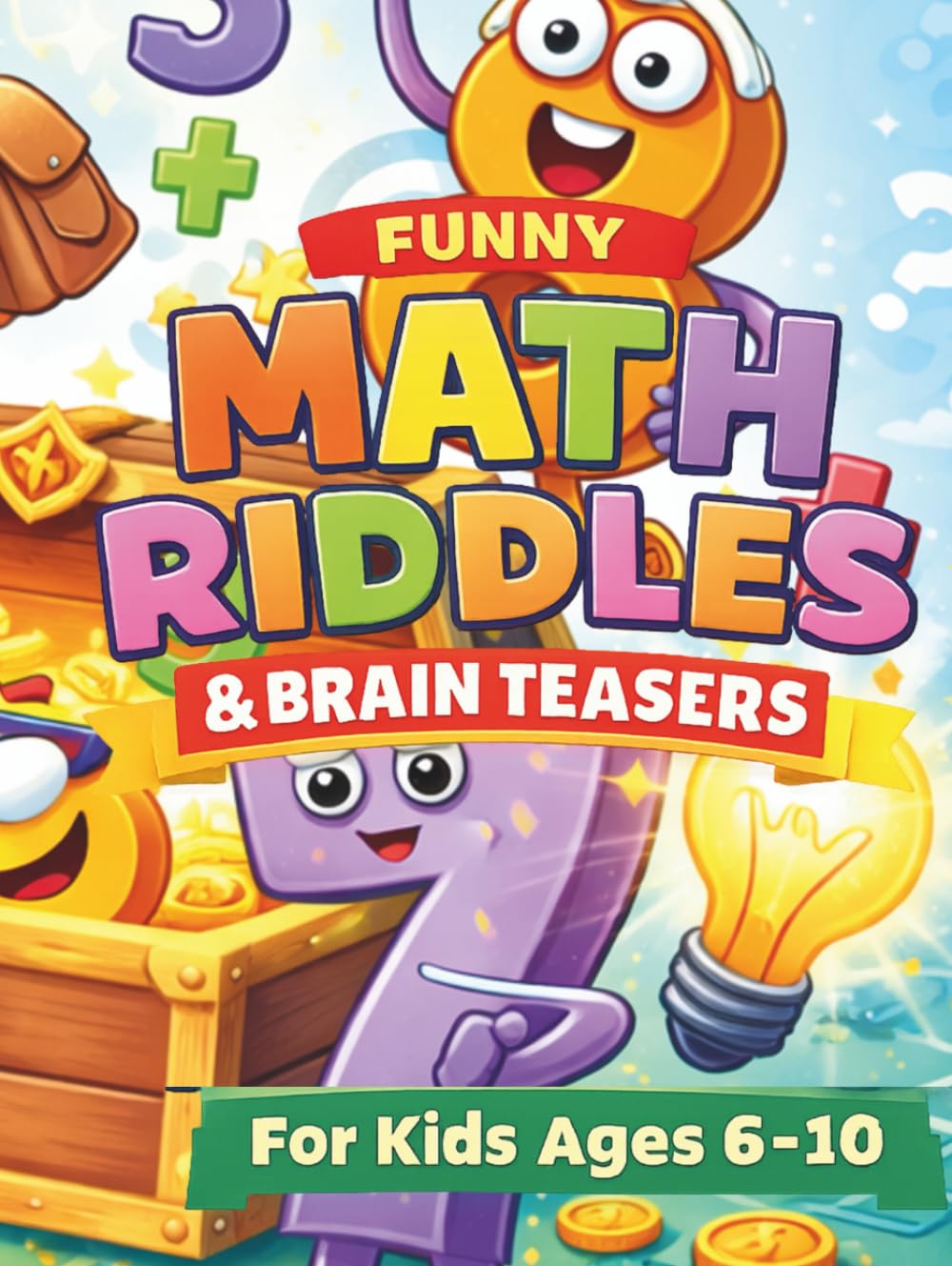 Funny Math Riddles & Brain Teasers for Kids Ages 6–10: Fun Math Puzzles, Logic Games, and Problem-Solving Challenges for Smart Kids