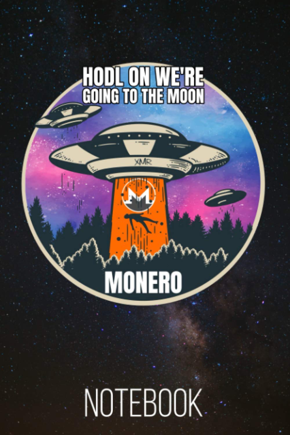HODL On We're Going To The Moon Monero Notebook: 120 Lined Pages 6x9 Notebook: Monero XMR Cryptocurrency Paperback Blank Book | Crypto Password Journal | Password Manager | Gift (Volume 12)