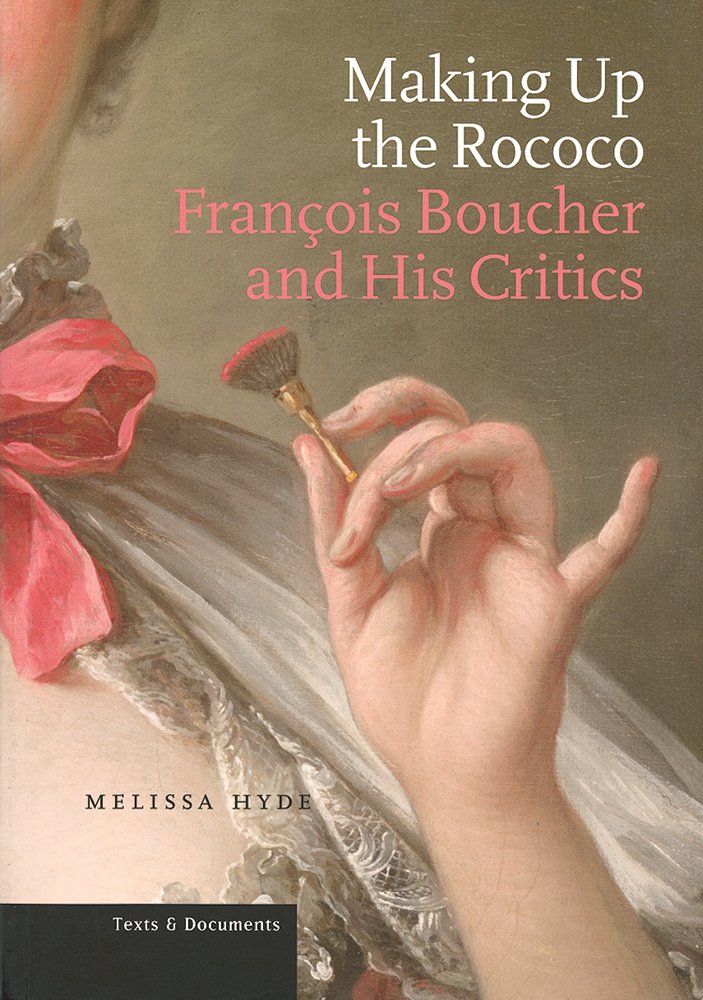 Making up the Rococo - Francois Boucher and his Cr