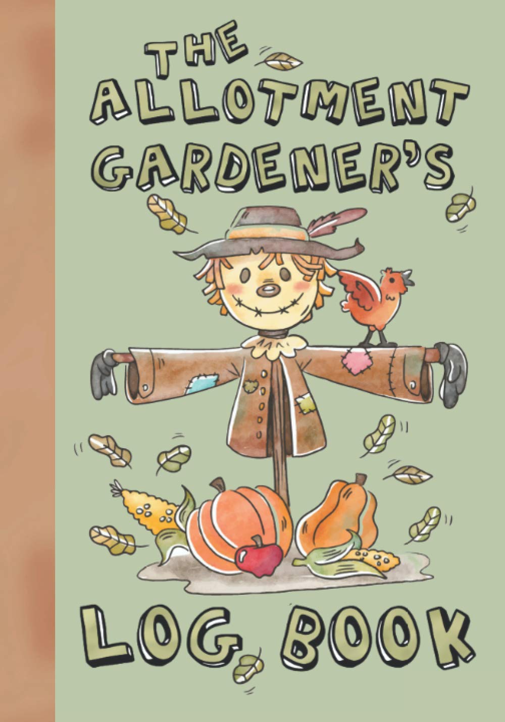 The Allotment Gardener's Log Book: Plan What/Where to Plant and Grow your Own Fruit, Vegetable, Plants and Flowers in your Garden with this Botanical ... A Perfect Horticultural Gardeners Journal