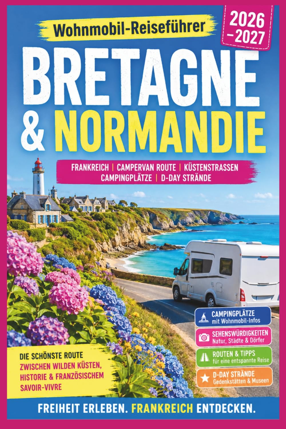 Bretagne und Normandie Wohnmobil-Reiseführer 2026: Frankreich Campervan Route, Küstenstraßen, Campingplätze & D-Day Strände