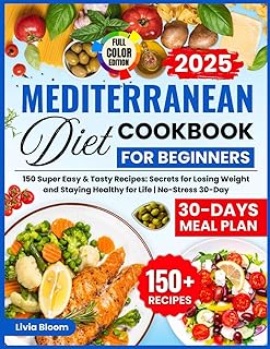 Mediterranean Diet Cookbook For Beginners: 150 Super Easy & Tasty Recipes: Secrets for Losing Weight and Staying Healthy for Life | No-Stress 30-Day ... Diet: Heart Health & Wellness Books,)