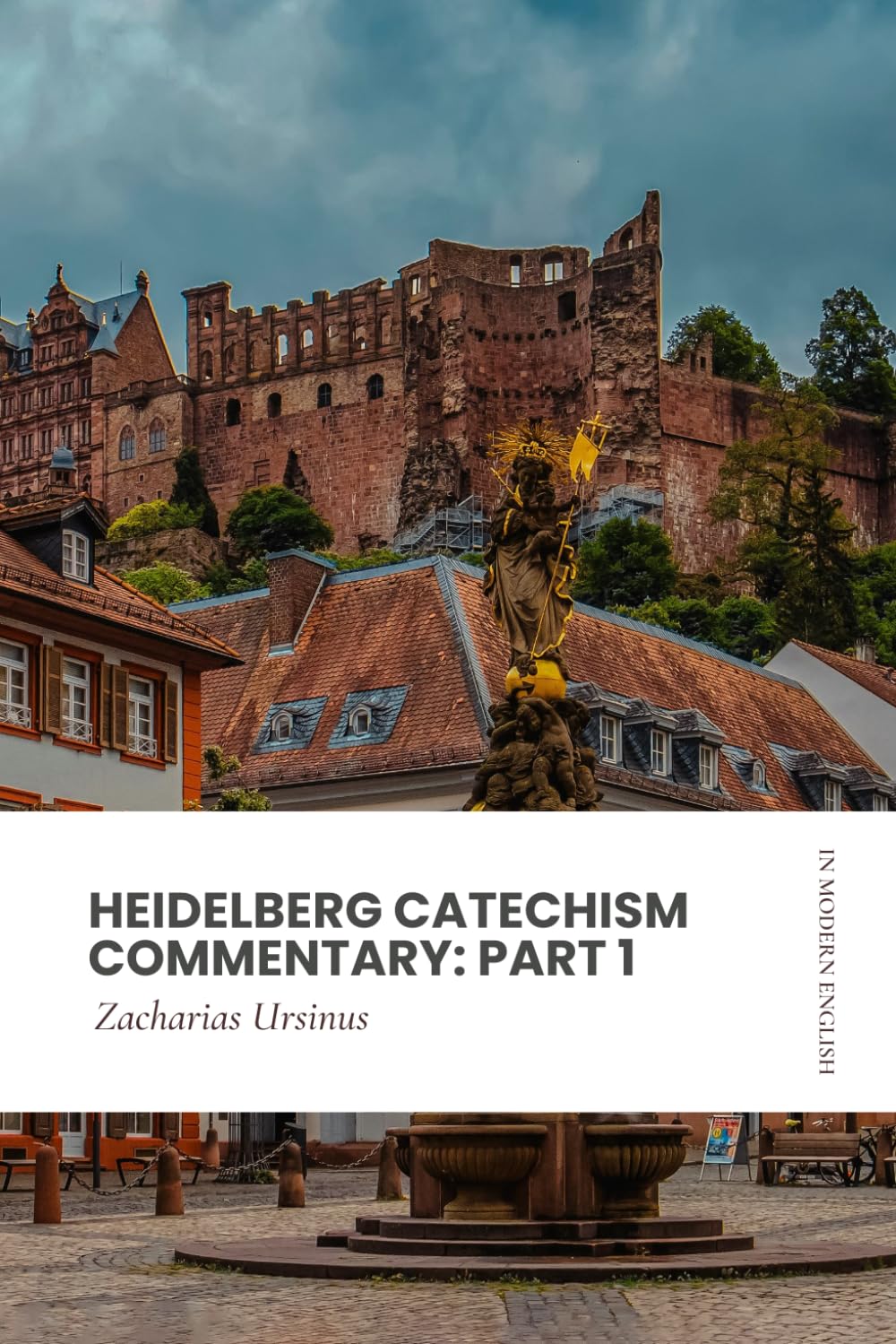 Heidelberg Catechism Commentary: Part 1: Modern, Updated Translation (Easy to Read)