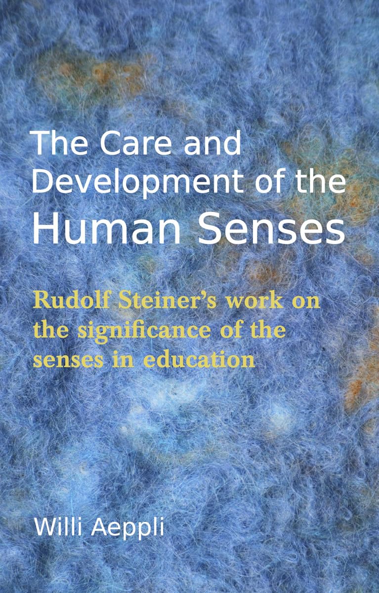 The Care and Development of the Human Senses by Willi Aeppli,... - 9780863159879
