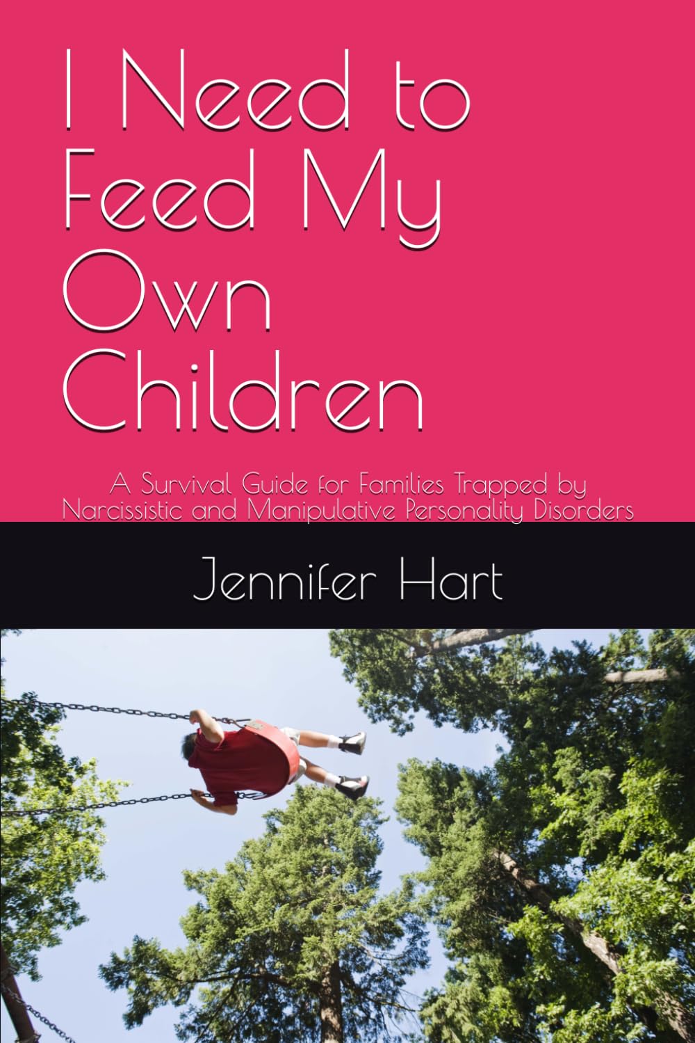 I Need to Feed My Own Children: A Survival Guide for Families Trapped by Narcissistic and Manipulative Personality Disorders