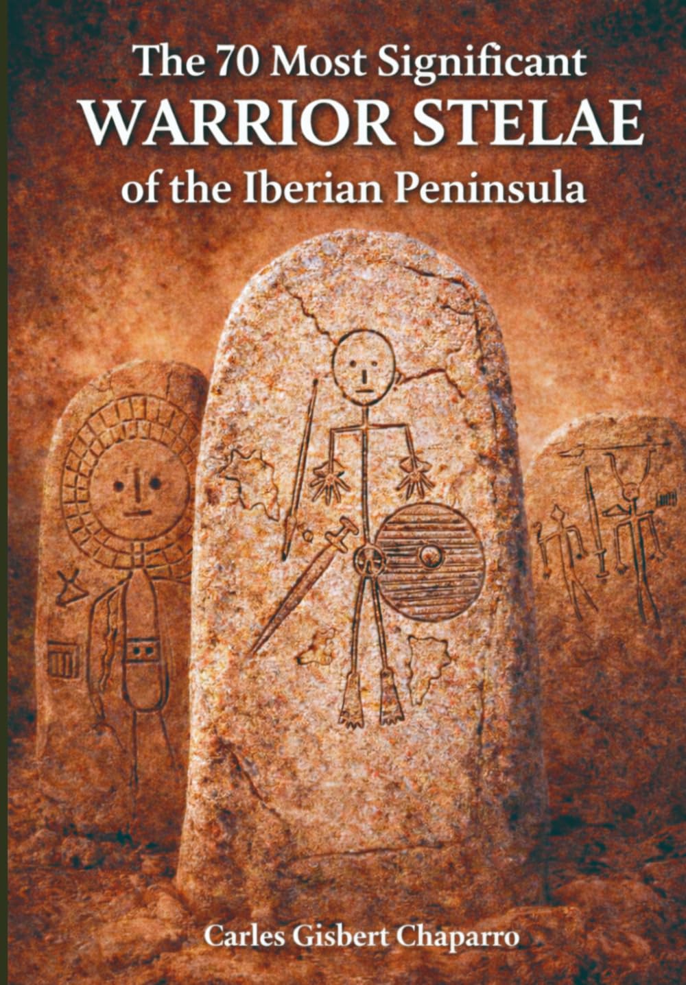 THE 70 MOST IMPORTANT WARRIOR STELAE OF THE IBERIAN PENINSULA: The Symbolic Language of the Late Bronze Age