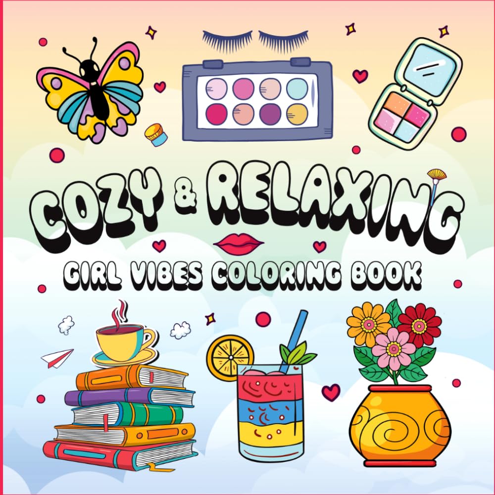 Cozy & Relaxing girl vibes coloring book: A Calm and Cute Coloring Escape