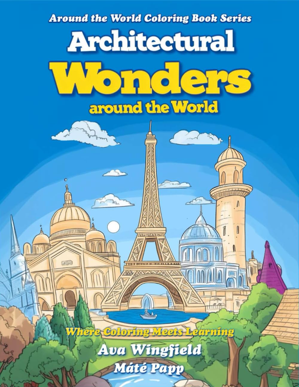 Architectural Wonders Around the World: A Coloring and Activity Book: Explore, Color, and Discover the Architectural Wonders from 20 Countries! Travel ... the World Coloring and Activity Book Series)