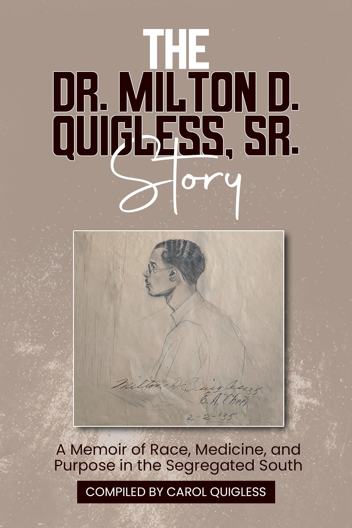 The Dr. Milton D. Quigless, Sr. Story: A Memoir of Race, Medicine, and Purpose in the Segregated South