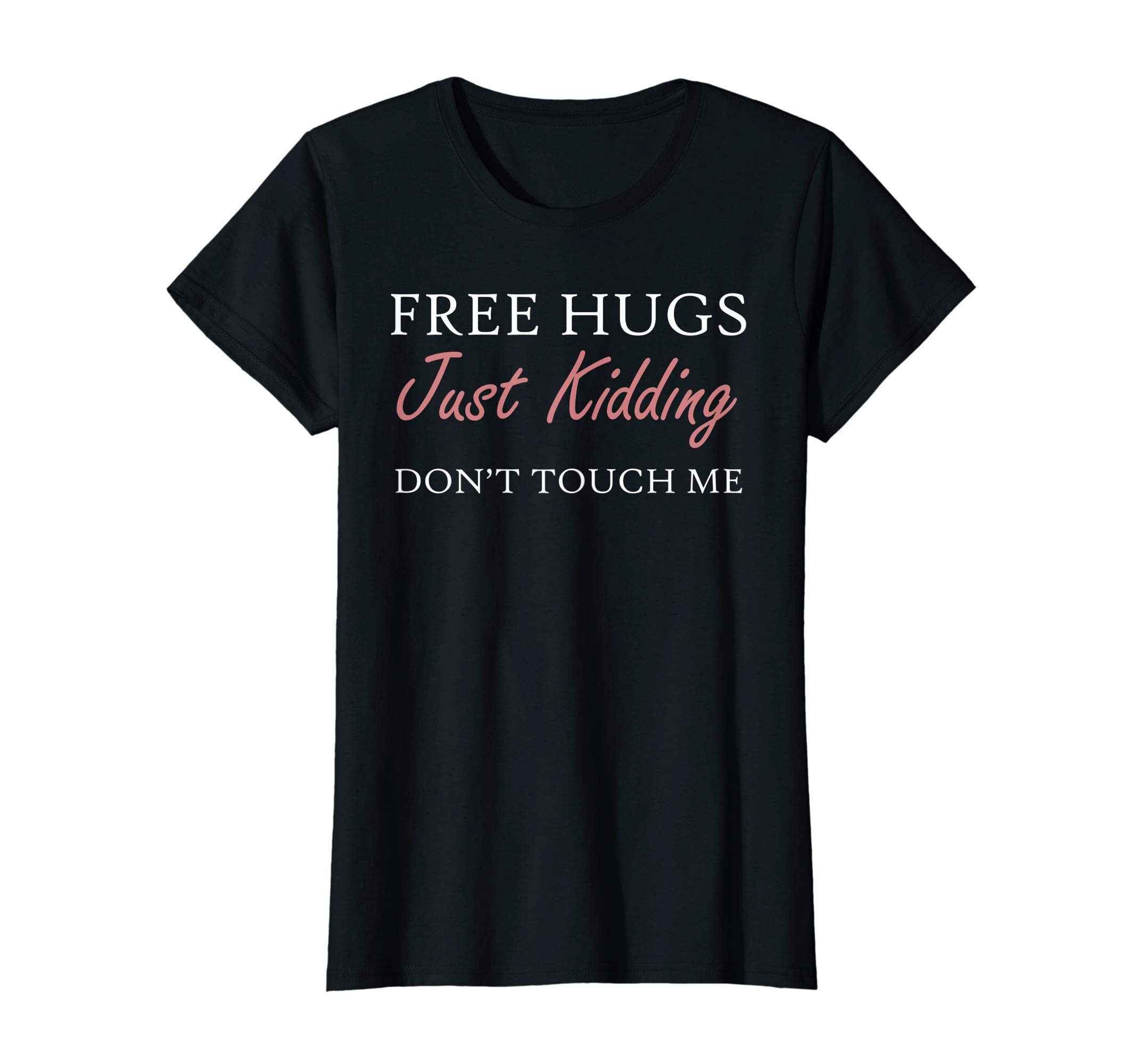 Hilarious Amusing Humorous Gifts and PresentsWomens Funny Sarcastic Free Hugs Just Kidding Don't Touch Me T-ShirtOEKO-TEX STANDARD 100
