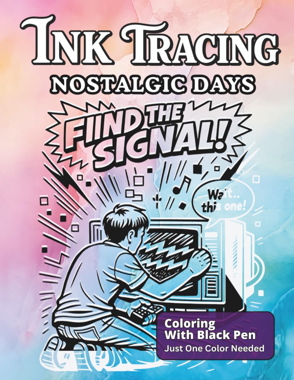 Ink Tracing Nostalgic Days: Follow The White Lines Using One Black Pen To Reveal The Designs Featuring Life Before Internet For All Ages (Ink Bliss - Reverse Coloring Books (Color Version))