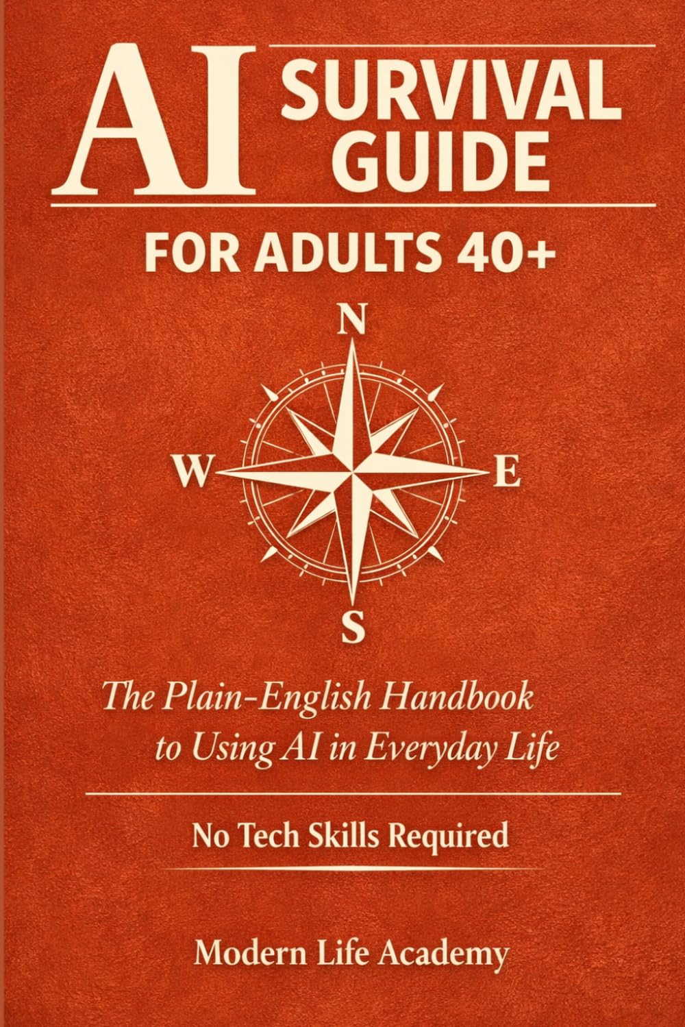 AI Survival Guide for Adults 40+: The Plain-English Handbook to Using AI in Everyday Life — No Tech Skills Required