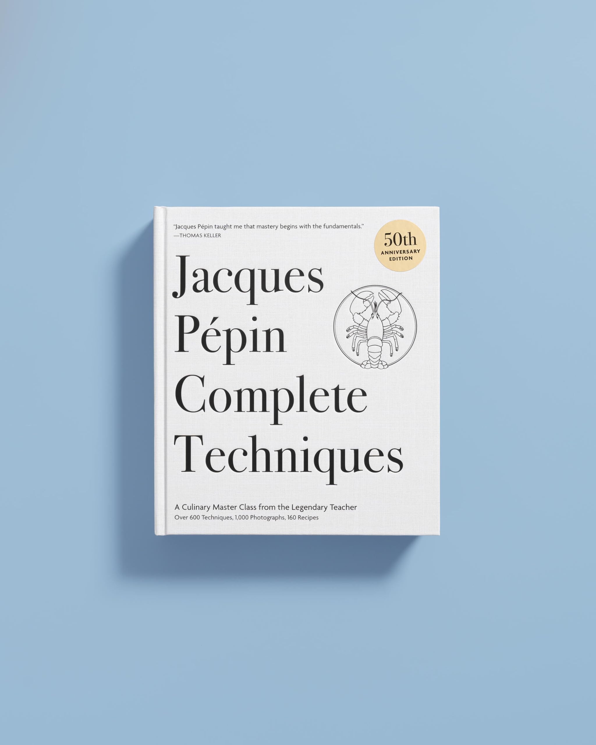 Jacques Pépin Complete Techniques 50th Anniversary Edition: A Culinary Master Class from the Legendary Teacher--Over 600 Techniques, 1,000 Photographs, 160 Recipes