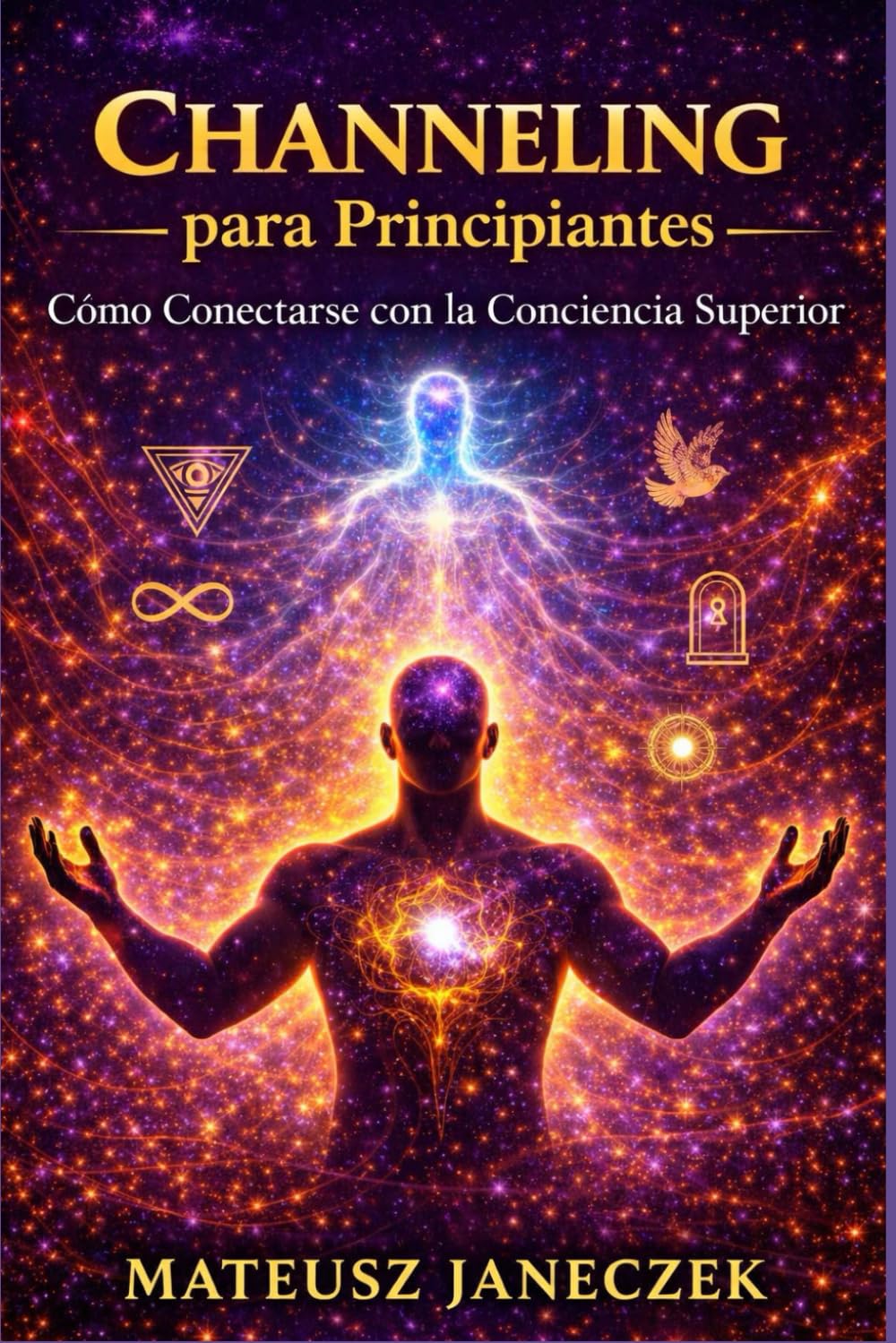Channeling para Principiantes – Cómo Conectarse con la Conciencia Superior (Ruta de los sueños y la intuición: símbolos y guía interior)