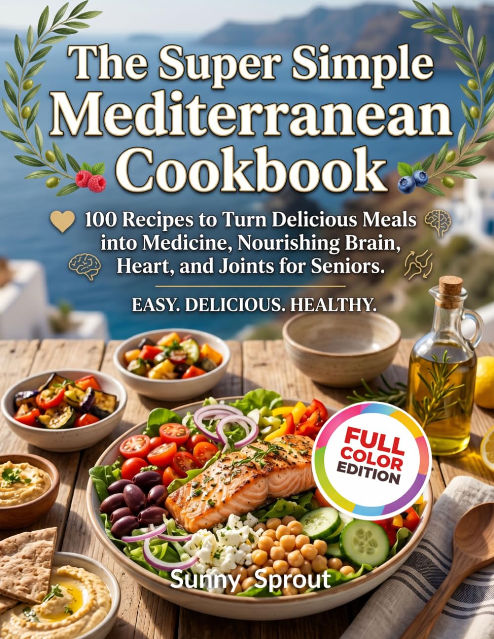 The Super Simple Mediterranean Cookbook: 100 Recipes to Turn Delicious Meals into Medicine, Nourishing Brain, Heart, and Joints for Seniors