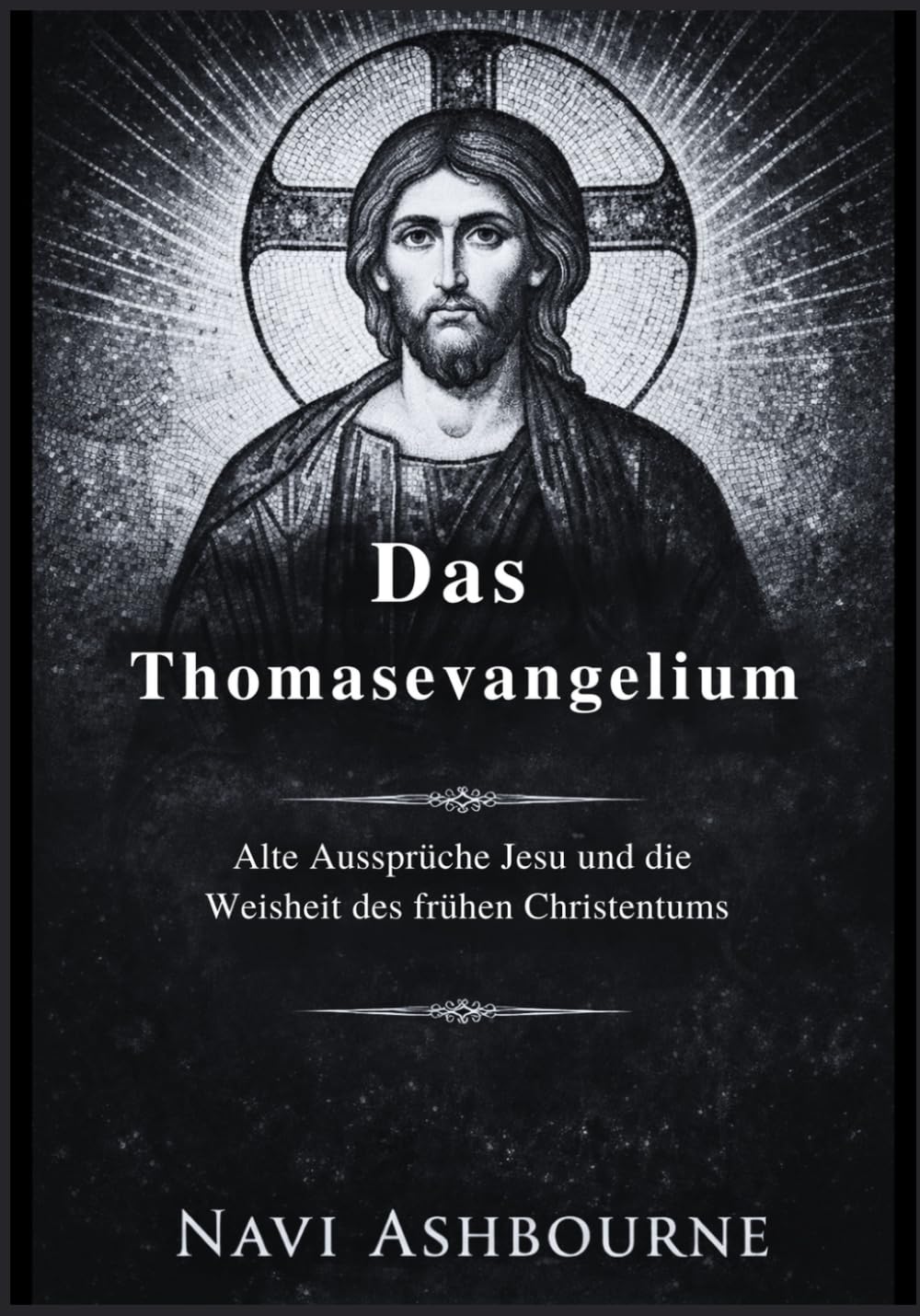 Das Thomasevangelium: Alte Aussprüche Jesu und die Weisheit des frühen Christentums