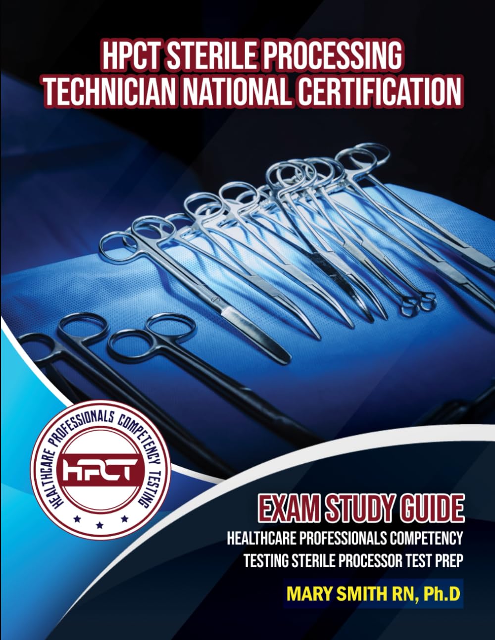 HPCT Sterile Processing Technician National Certification Exam Study Guide:: Healthcare Professionals Competency Testing Sterile Processor Test Prep