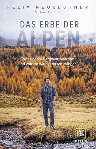 Das Erbe der Alpen: Was unsere Bergwelt bedroht und warum wir sie retten müssen (Edition Wissenschaft)