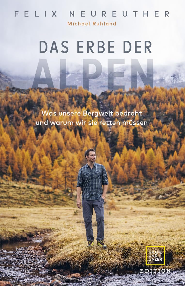 Das Erbe der Alpen: Was unsere Bergwelt bedroht und warum wir sie retten müssen
