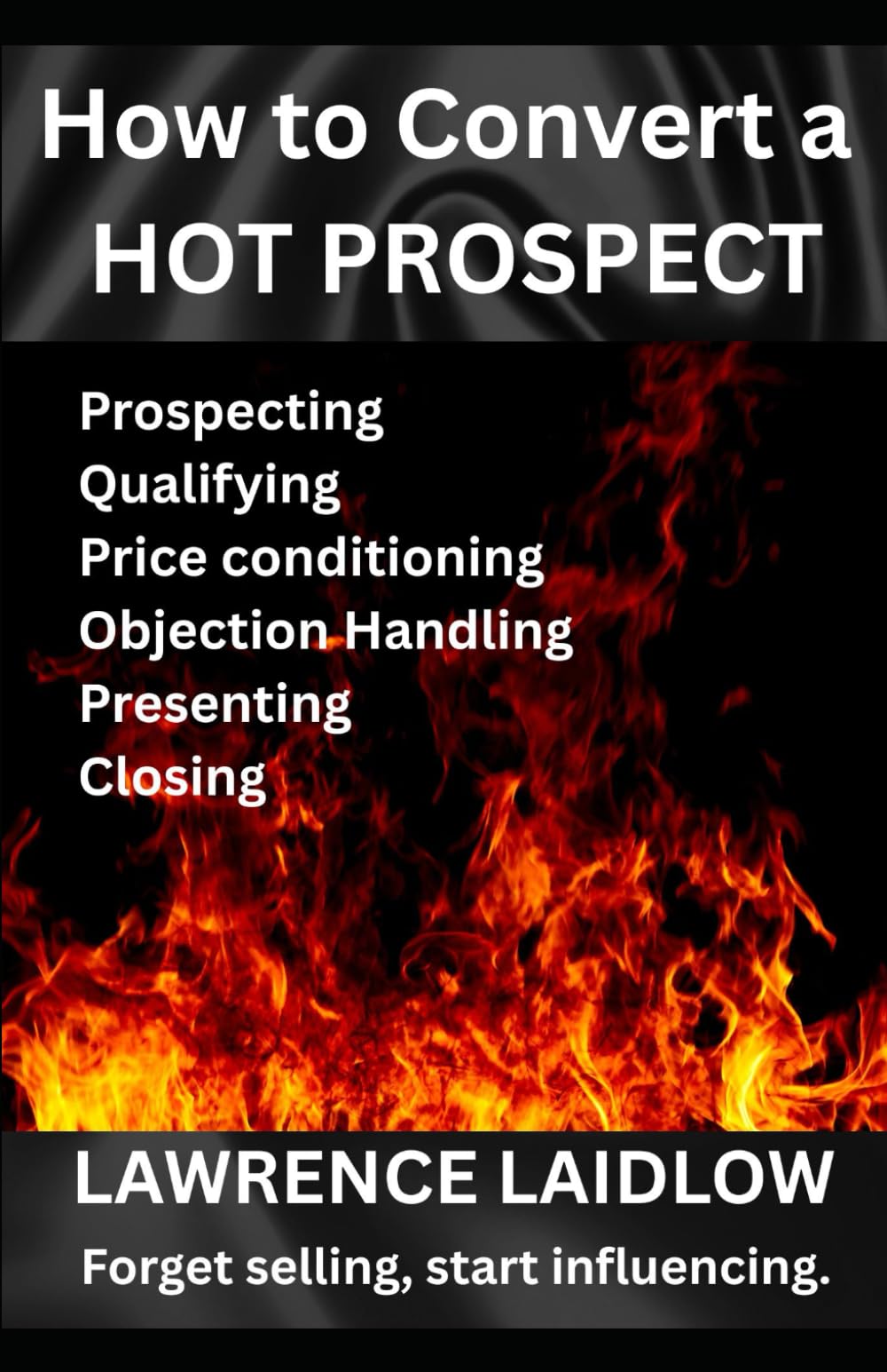 How To Convert A Hot Prospect: Improve Your Sales Utilising Influencing Skills