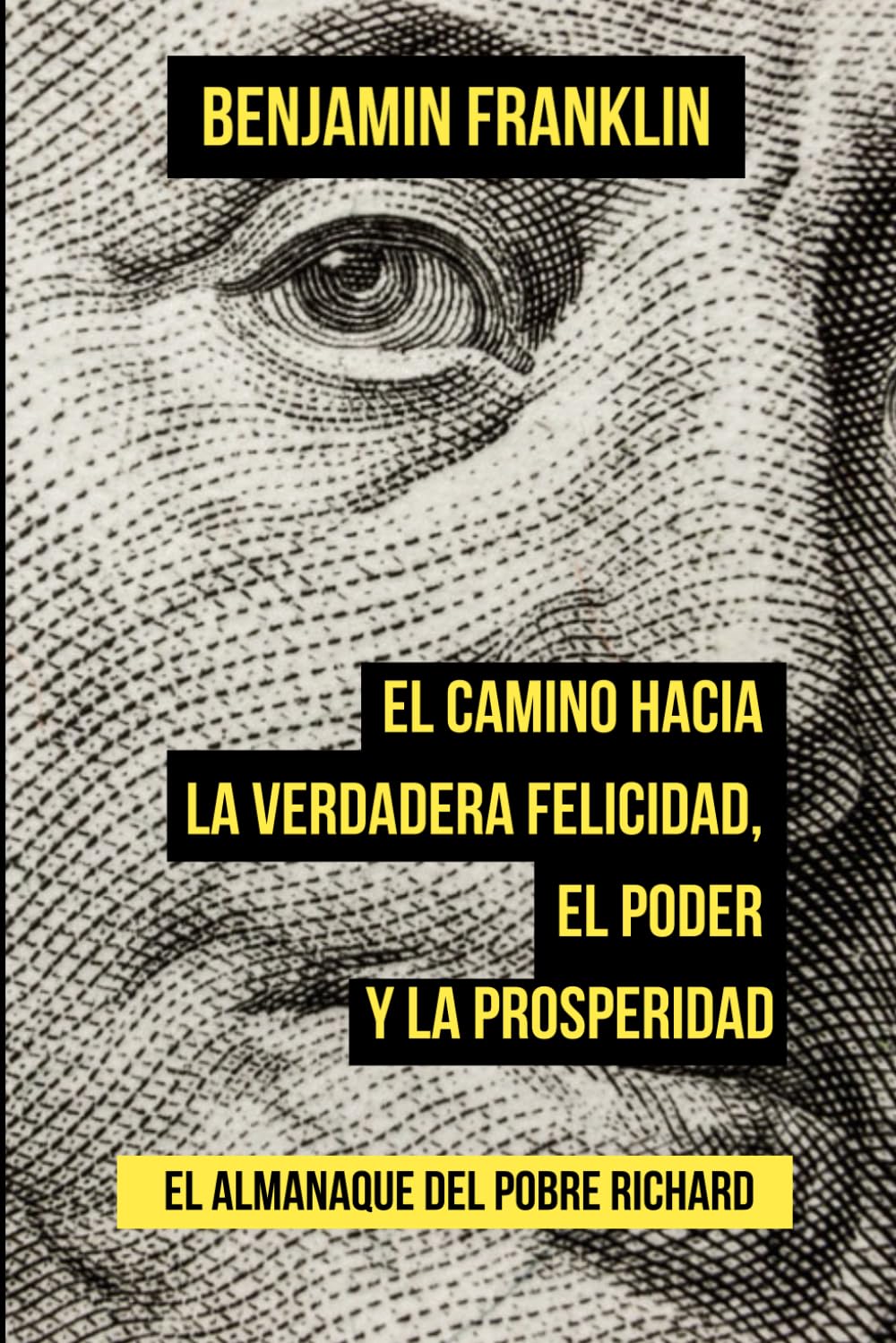 El camino hacia la verdadera felicidad, el poder y la prosperidad: Poor Richards Almanack (Spanish Edition)