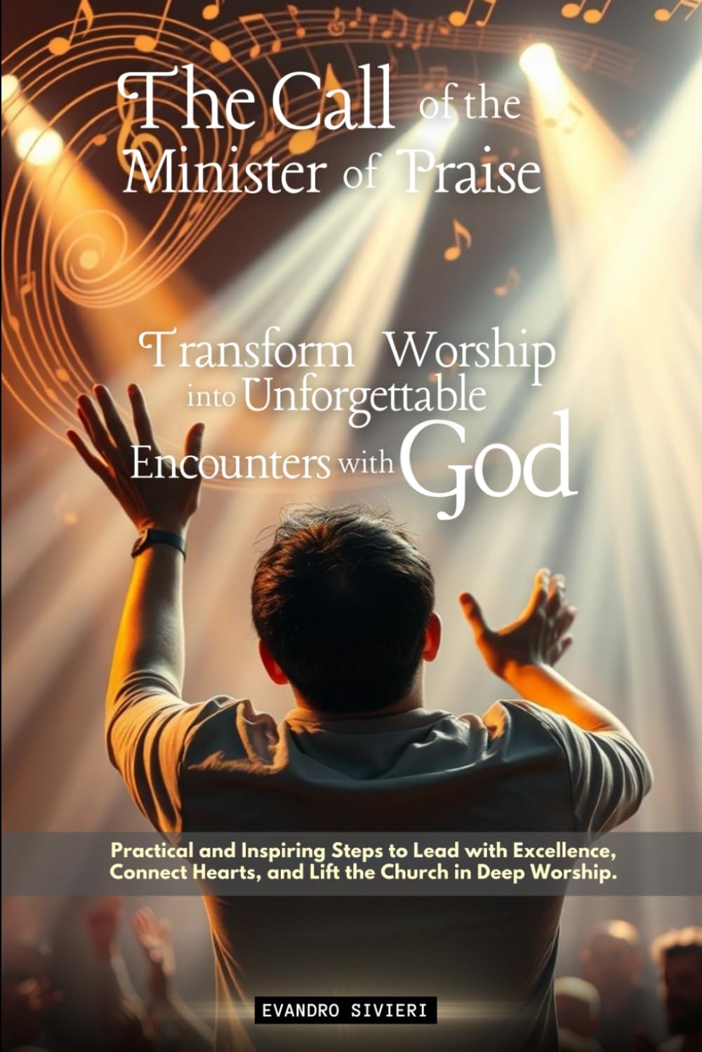 The Call of the Minister of Praise: Transform Worship into Unforgettable Encounters with God (3- Purpose Series)