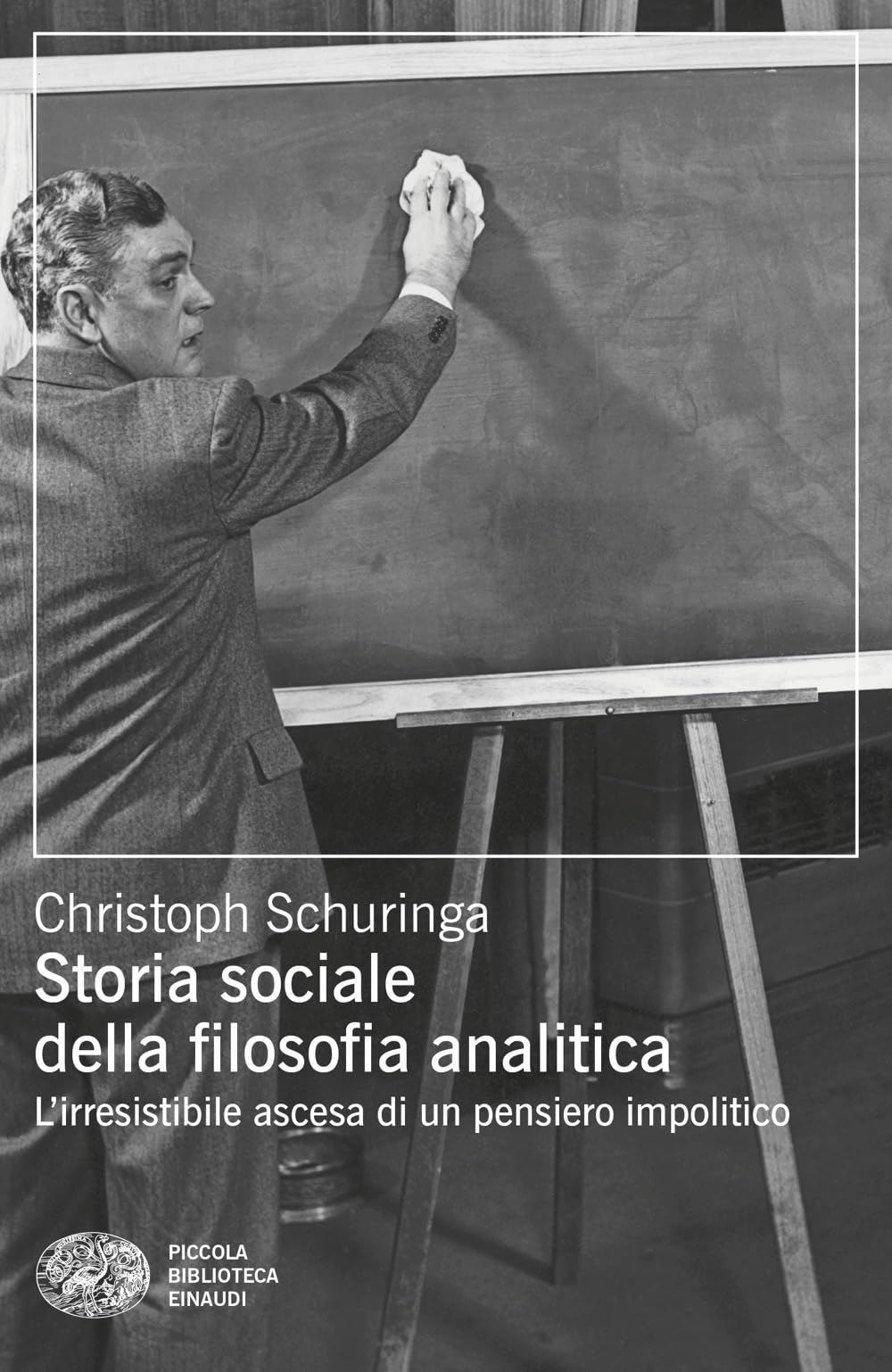 Storia sociale della filosofia analitica. L'irresistibile ascesa di un pensiero impolitico
