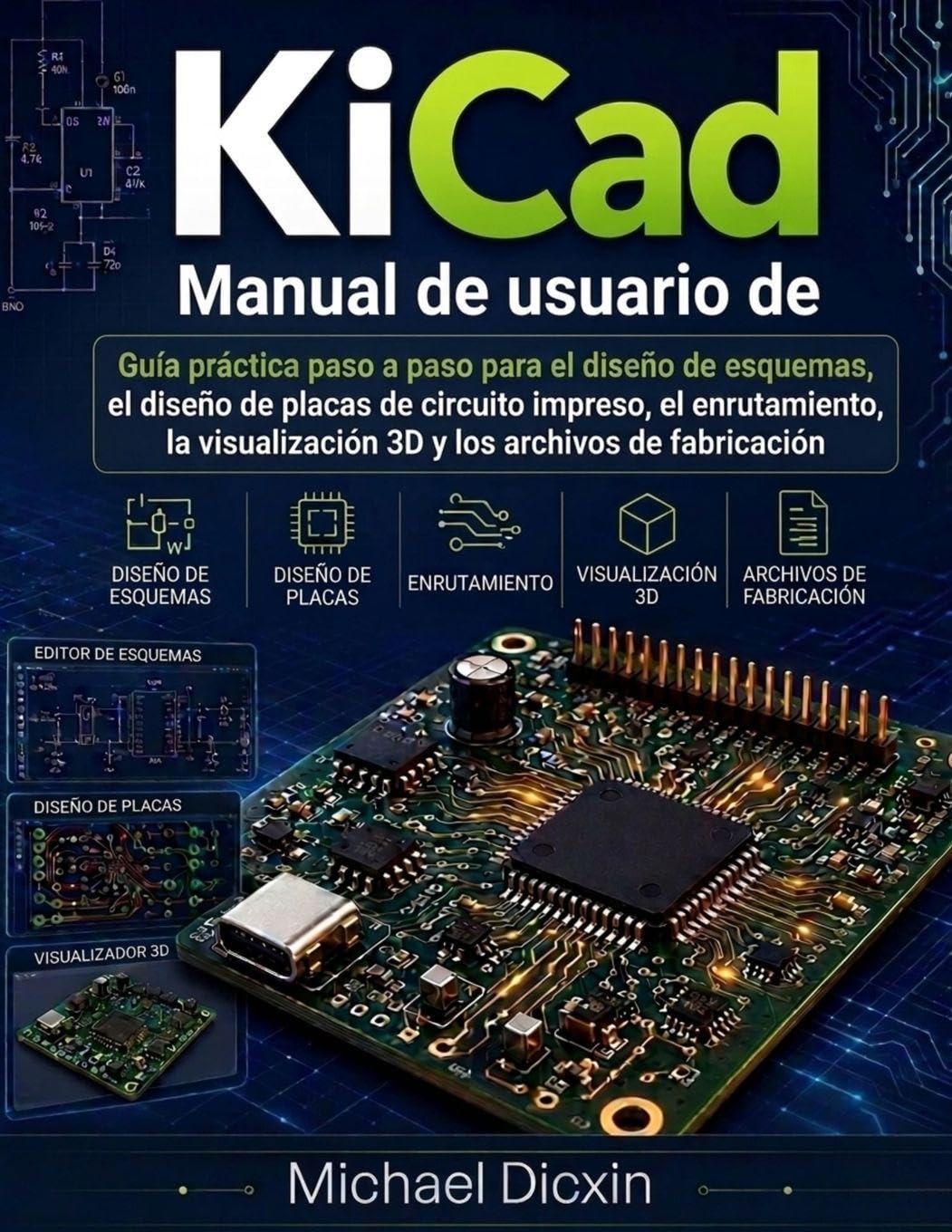 Manual de usuario de KiCad: Guía práctica paso a paso para el diseño de esquemas, el diseño de placas de circuito impreso, el enrutamiento, la visualización 3D y los archivos de fabricación